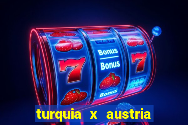 turquia x austria onde assistir